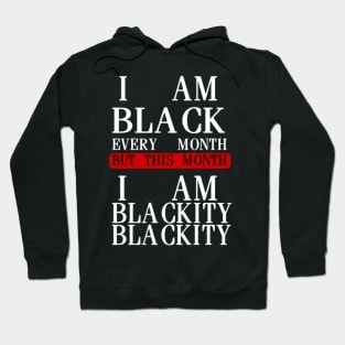 I AM BLACK EVERY MONTH Hoodie